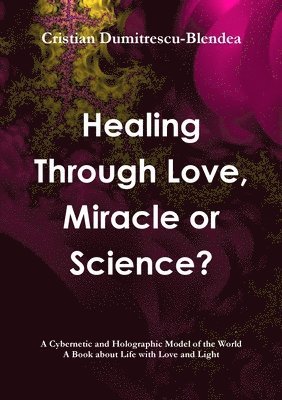 bokomslag Healing Through Love, Miracle or Science?