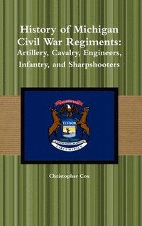 bokomslag History of Michigan Civil War Regiments