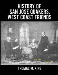 bokomslag History of San Jose Quakers, West Coast Friends