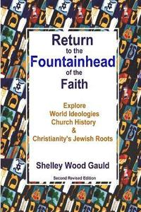bokomslag Return to the Fountainhead of the Faith: Explore World Ideologies, Church History & Christianity's Jewish Roots: Second Revised Edition
