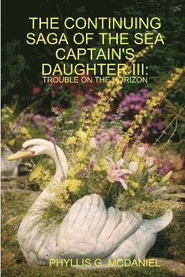 THE Continuing Saga of the Sea Captain's Daughter III: Trouble on the Horizon 1
