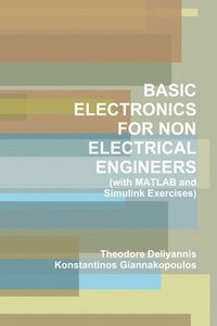 bokomslag BASIC ELECTRONICS FOR NON ELECTRICAL ENGINEERS (with MATLAB and Simulink Exercises)