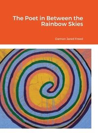 bokomslag The Poet in Between the Rainbow Skies