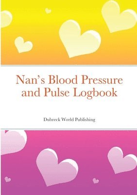 Dubreck World Publishing - Nan's Blood Pressure and Pulse Logbook, Häftad