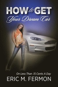 bokomslag How To Get Your Dream Car On Less Than .15 Cents A Day