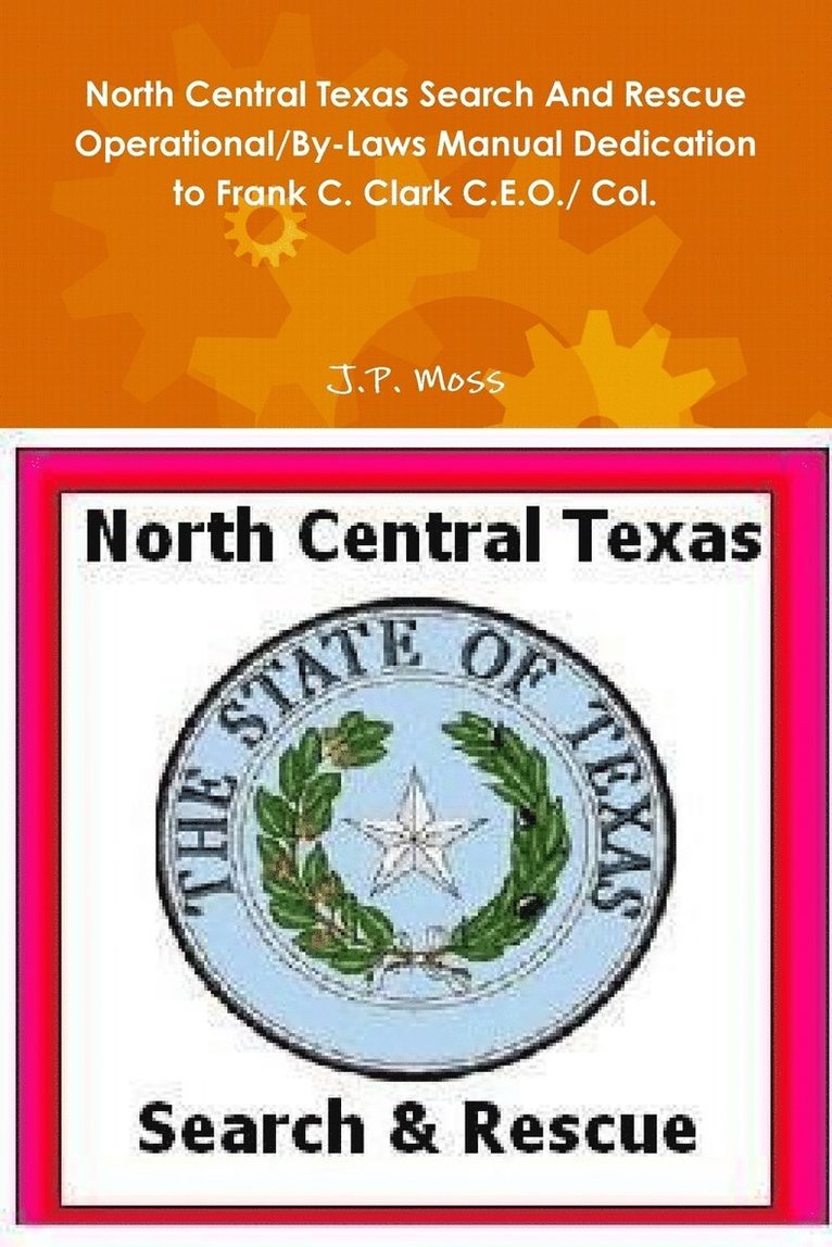 North Central Texas Search and Rescue Operational/by-Laws Manual Dedication to Frank C. Clark C.E.O./ Col. 1