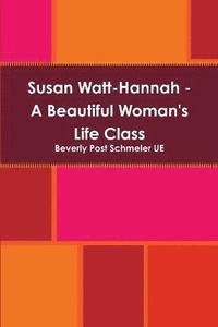 bokomslag Susan Watt-Hannah - A Beautiful Woman's Life Class
