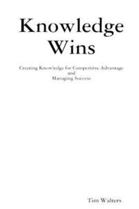 bokomslag Knowledge Wins: Creating Knowledge for Competitive Advantage and Managing Success