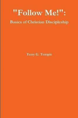 Terry G. Temple - "Follow Me!": Basics of Christian Discipleship, Häftad