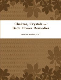 bokomslag Chakras, Crystals and Bach Flower Remedies