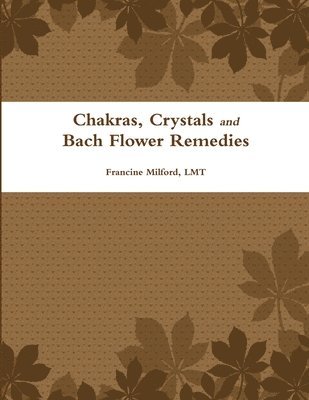 bokomslag Chakras, Crystals and Bach Flower Remedies