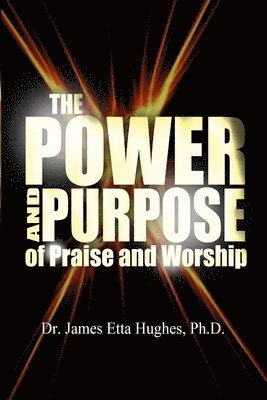 bokomslag Power and Purpose of Praise and Worship