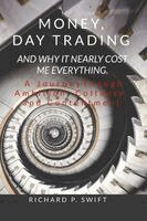 Richard Swift - Money, Day Trading, and Why it Nearly Cost Me Everything, Häftad