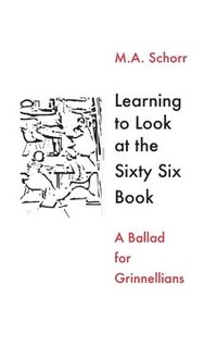 bokomslag Learning To Look at the Sixty Six Book -- A Ballad for Grinnellians