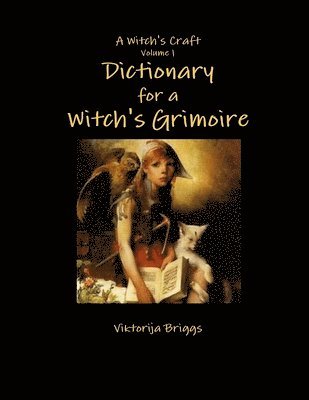 Witch's Craft Volume 1: Dictionary for a Witch's Grimoire