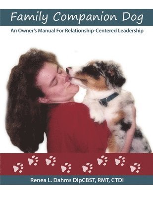 Family Companion Dog An Owner's Manual For Relationship Centered Leadership 1