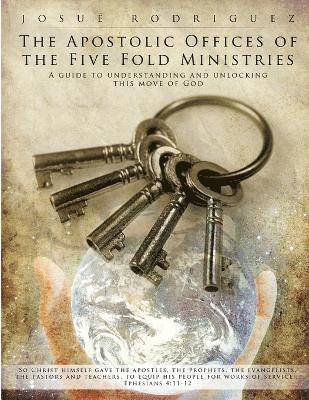 The Apostolic Offices of the Five Fold Ministries 1