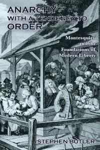 bokomslag Anarchy with a Tendency to Order: Montesquieu and the Foundations of Modern Liberty