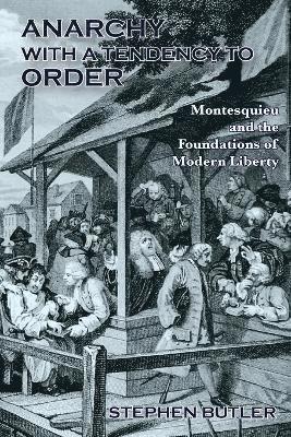 Anarchy with a Tendency to Order: Montesquieu and the Foundations of Modern Liberty 1