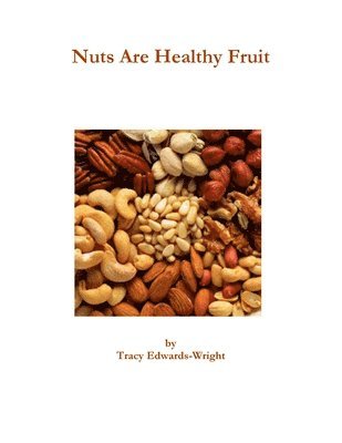 Tracy Edwards-Wright - Nuts Are Healthy Fruit, Häftad