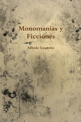 Alfredo Luqueno, Alfredo Luqueño - Monomanias Y Ficciones, Häftad
