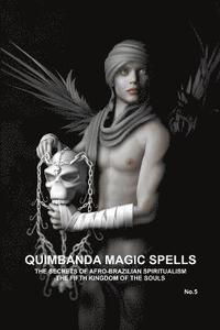 bokomslag QUIMBANDA MAGIC SPELLS, THE SECRETS OF AFRO-BRAZILIAN SPIRITUALISM, THE FIFTH KINGDOM OF THE SOULS, No.5