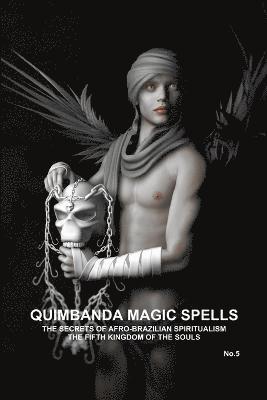 QUIMBANDA MAGIC SPELLS, THE SECRETS OF AFRO-BRAZILIAN SPIRITUALISM, THE FIFTH KINGDOM OF THE SOULS, No.5