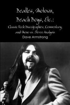 Beatles, Motown, Beach Boys, Etc.: Classic Rock Discographies, Commentary, and Mono Vs. Stereo Analysis 1