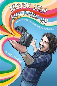 bokomslag Never Stop Shutting Up: A Book of Advice and Other Things You Didn't Ask For