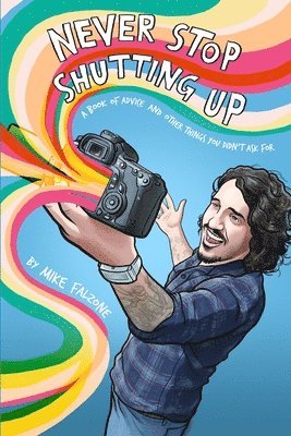 bokomslag Never Stop Shutting Up: A Book of Advice and Other Things You Didn't Ask For
