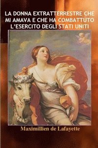 bokomslag La donna extratterrestre che mi amava e che ha combattuto l'esercito degli Stati Uniti