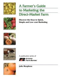 bokomslag A Farmer's Guide to Marketing the Direct-Market Farm