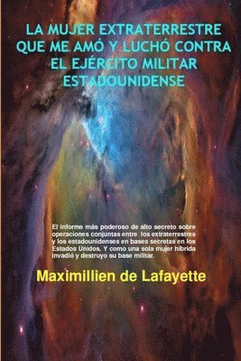 Maximillien De Lafayette - La Mujer Extraterrestre Que Me Amó Y Luchó Contra El Ejército Militar Estadounidense, Häftad