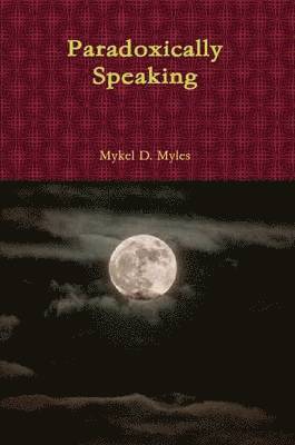 Mykel D Myles, Mykel D. Myles - Paradoxically Speaking, Häftad