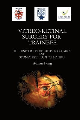 Adrian Fung - Vitreoretinal Surgery for Trainees- The University of British Columbia and Sydney Eye Hospital Manual, Häftad