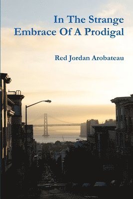 Red Jordan Arobateau - In The Strange Embrace Of A Prodigal, Häftad