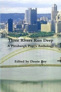 bokomslag Three Rivers Run Deep A Pittsburgh Poet's Anthology