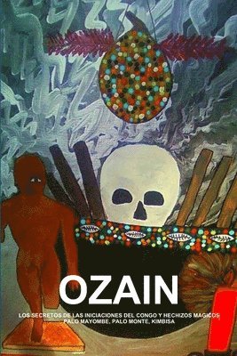 Ozain, Los Secretos De Las Iniciaciones Del Congo Y Hechizos Magicos, Palo Mayombe, Palo Monte, Kimbisa