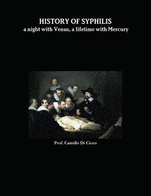 Prof Camillo O Di Cicco, Prof Camillo O. Di Cicco, Prof. Camillo O. Di Cicco, Camillo O. Di Cicco - HISTORY OF SYPHILIS a night with Venus, a lifetime with Mercury, Häftad