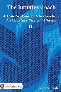 bokomslag The Intuitive Coach: A Holistic Approach to Coaching 21st Century Student Athletes