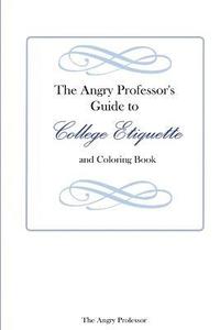 bokomslag The Angry Professor's Guide to College Etiquette and Coloring Book