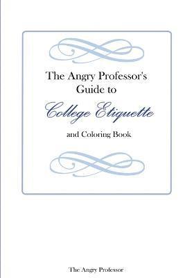 bokomslag The Angry Professor's Guide to College Etiquette and Coloring Book