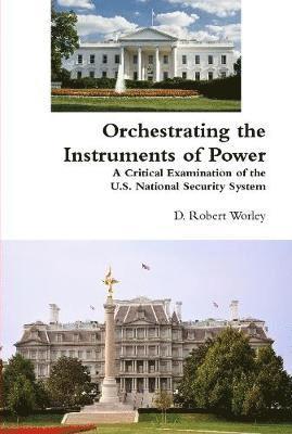 D Robert Worley, D. Robert Worley - Orchestrating the Instruments of Power, Inbunden
