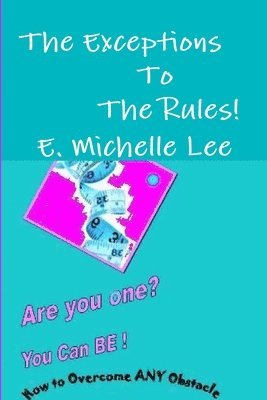 The Exceptions To The Rules Are You One? You Can BE - How to Overcome ANY Obstacle 1