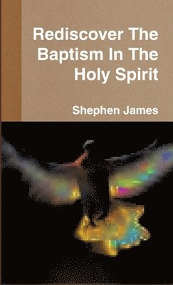 Shephen James Aka Daniel Harris - Rediscover The Baptism In The Holy Spirit, Häftad