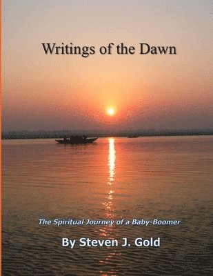 Steven J Gold - Writings of the Dawn - The Spiritual Journey of a Baby-Boomer, Häftad