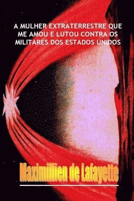 bokomslag A mulher extraterrestre que me amou e lutou contra os militares dos Estados Unidos