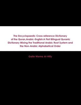bokomslag The Encyclopaedic Cross-reference Dictionary of the Quran, Arabic-English
