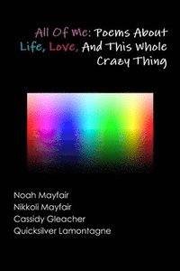 bokomslag All of Me: Poems About Life, Love, and This Whole Crazy Thing