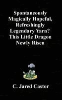 Spontaneously Magically Hopeful, Refreshingly Legendary Yarn?